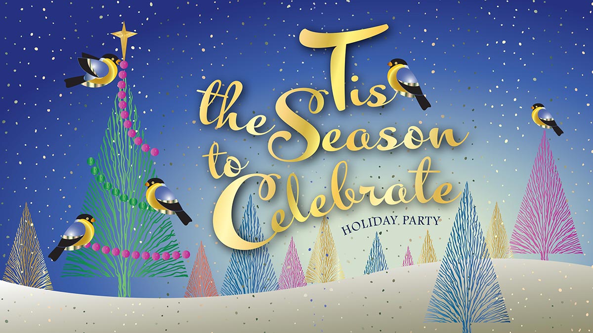 Tis the Season to Celebrate - Holiday Party