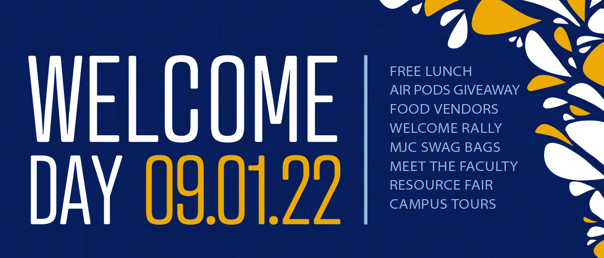 Welcome Day September 1, 2022. Free Lunch. Ipad Giveaway. Food Vendors. Welcome Rally. MJC Swag Bags. Meet the Faculty. Resourece Fair. Campus Tours.
