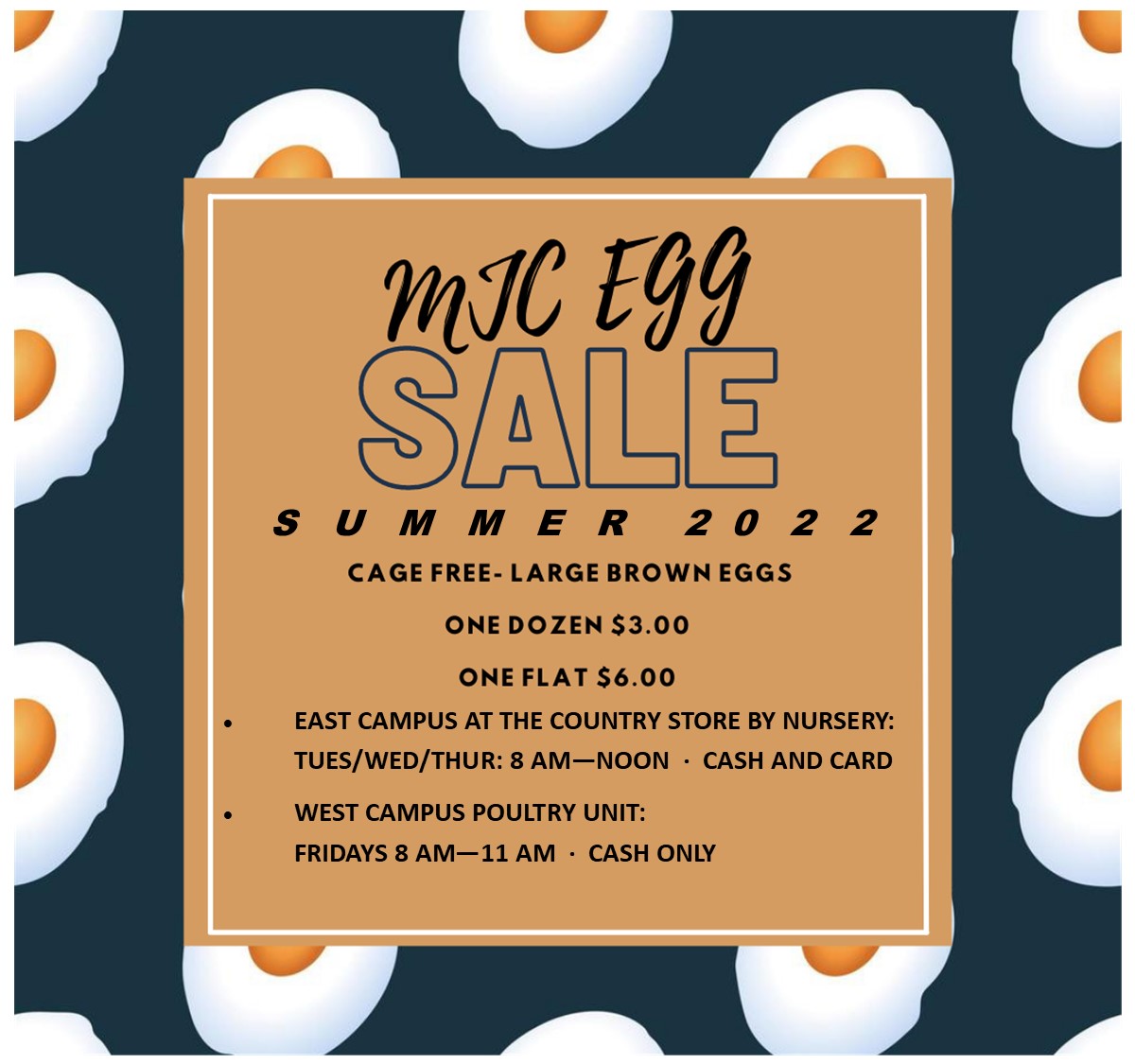 Summer 2022 Egg Sales. One Dozen $3. One flat $6. East Campus Country Store Tuesday through Thursday 8am to noon. Cash and card. West Campus Poultry Unit Fridays 8am - 11am. Cash only.